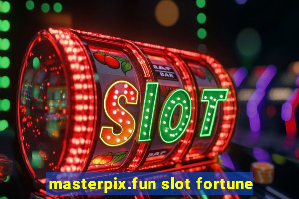 masterpix.fun slot fortune